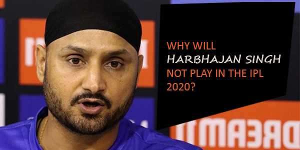 Why will Harbhajan Singh not play in the IPL 2020?